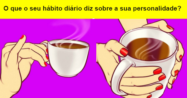 O que o seu h&aacute;bito di&aacute;rio diz sobre a sua personalidade?