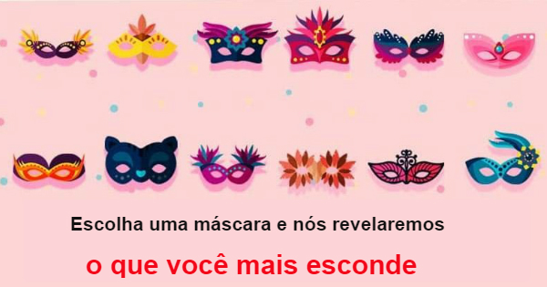 Escolha uma m&aacute;scara e n&oacute;s revelaremos o que voc&ecirc; mais esconde.